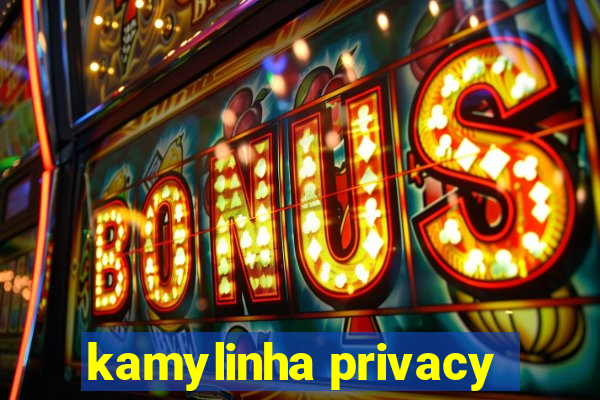 kamylinha privacy